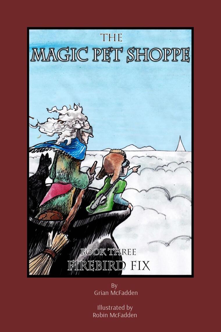 The Magic Pet Shoppe: Book 3, Firebird Fix by Grian McFadden, Robin ...