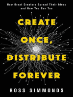 Create Once, Distribute Forever: How Great Creators Spread Their Ideas and How You Can Too