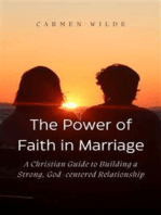 The Power of Faith in Marriage: A Christian Guide to Building a Strong, God-centered Relationship