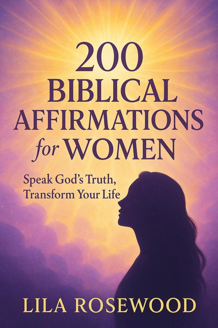 200 Biblical Affirmations for Women: Speak God’s Truth, Transform Your ...