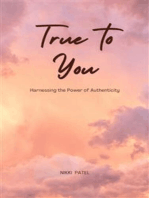 True to You: Harnessing the Power of Authenticity