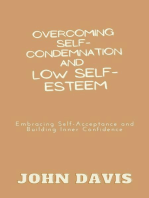 Overcoming Self-Condemnation and Low Self-Esteem: Embracing Self-Acceptance and Building Inner Confidence