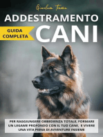 Addestramento Cani: Guida completa per raggiungere obbedienza totale, formare un legame profondo con il tuo cane, e vivere una vita piena di avventure insieme