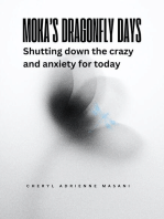 Moka’s Dragonfly Days: Shutting down the crazy and anxiety for today