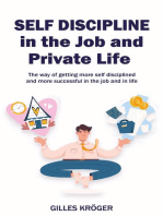 Self-Discipline in the Job and Private Life: A Guide to Become More Self-Disciplined and More Successful at Your Workplace and in Life