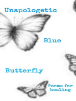 Unapologetic Blue Butterfly (Poems For Healing)