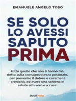 Se solo l’avessi saputo prima: Tutto quello che non ti hanno mai detto sulla Consapevolezza Posturale, per prevenire il dolore e curarne la cronicità, ed avere una schiena in salute al lavoro e a casa.