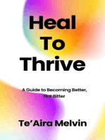 Heal to Thrive: A Guide to Becoming Better, Not Bitter