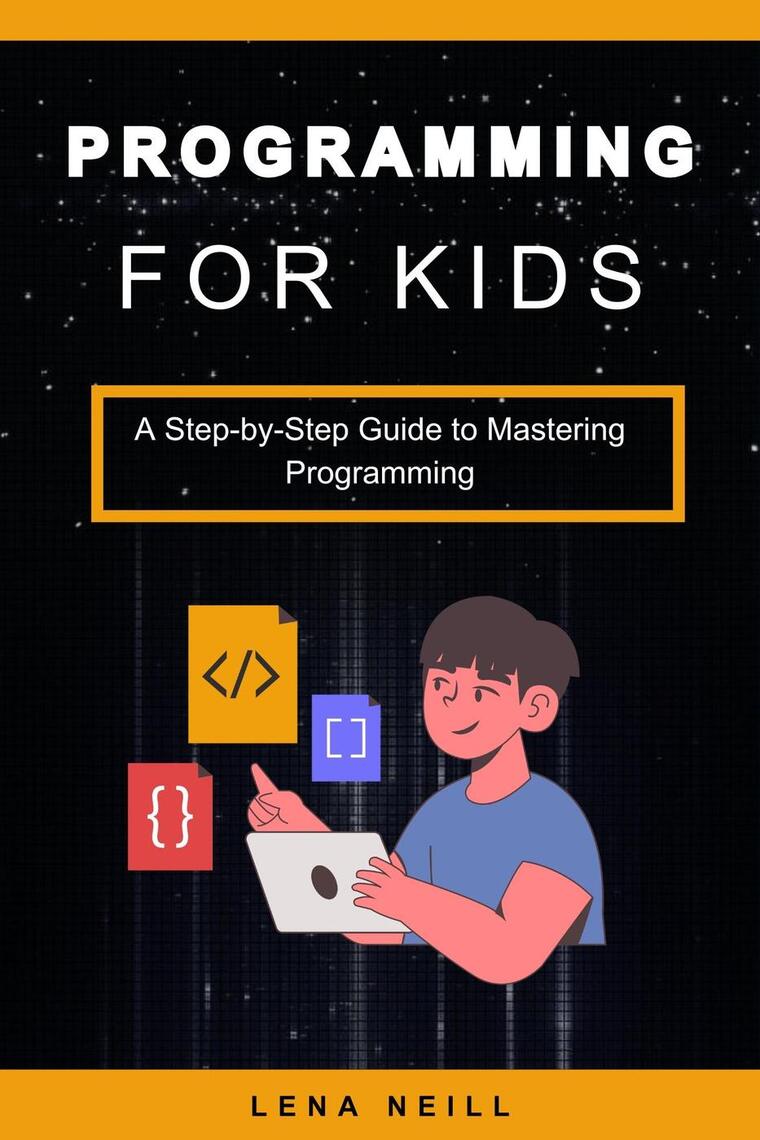 Programming for Kids: A Step-by-Step Guide to Mastering Programming by ...