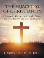 The Hijacking of Christianity: Christianity Origin, the Church, Africa, the Jews, Slavery, and Race in America