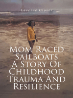 Mom Raced Sailboats A Story Of Childhood Trauma And Resilience
