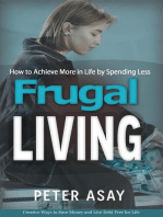 Frugal Living: How to Achieve More in Life by Spending Less (Creative Ways to Save Money and Live Debt Free for Life)