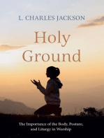 Holy Ground: The Importance of the Body, Posture, and Liturgy in Worship