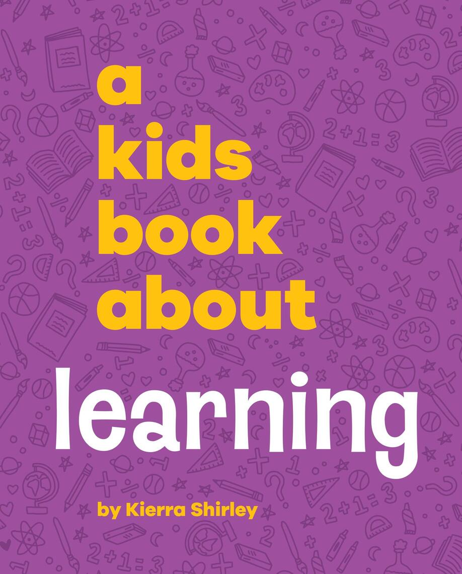 A Kids Book About Learning by Kierra Shirley (Ebook) - Read free for 30 ...