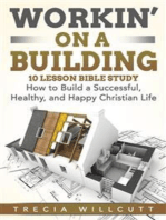 Workin’ On a Building: How to Build a Successful, Healthy, and Happy Christian Life