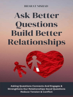 Ask Better Questions Build Better Relationships: Asking Questions Connects And Engages & Strengthens Our Relationships Good Questions Reduce Tension & Conflict