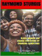 Black Women Can Change Directions by Changing Conditions ( The Message, the Struggle and the Strength of Black Women )