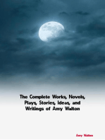 The Complete Works, Novels, Plays, Stories, Ideas, and Writings of Amy Walton