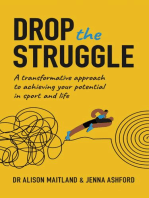 Drop the Struggle: A Transformative Approach to Achieving Your Potential in Sport and Life