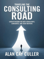 Traveling the Consulting Road: Career Wisdom for New Consultants, Candidates and Their Mentors