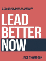 Lead Better Now: A Practical Guide to Increase Your Influence as a Leader