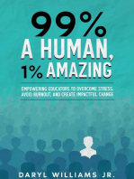 99% A Human, 1% Amazing: Empowering Educators to Overcome Stress, Avoid Burnout, and Create Impactful Change