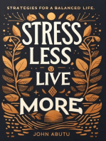 Stress Less, Live More : Discover the path to a life filled with balance, resilience, and profound well-being: Strategies for a Balanced Life