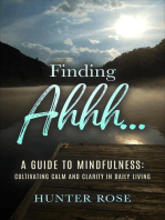 Finding Ahhh... A Guide to Mindfulness: Cultivating Calm and Clarity in Daily Living