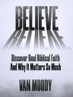 Believe: Discover Real Biblical Faith and Why It Matters So Much