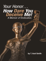 Your Honor… How Dare You Deceive Me! A Memoir of Vindication.
