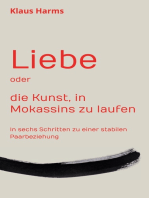 Liebe oder die Kunst, in Mokassins zu laufen: In sechs Schritten zu einer stabilen Paarbeziehung