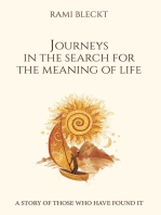 JOURNEYS IN THE SEARCH FOR THE MEANING OF LIFE A story of those who have found it