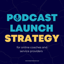 Podcast Launch Strategy: Podcasting tips for online coaches and service providers