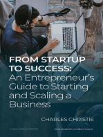 From Startup to Success: An Entrepreneur’s Guide to Starting and Scaling a Business