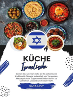 Küche Israelische: Lernen sie, wie man mehr als 60 Authentische Traditionelle Rezepte Zubereitet, von Vorspeisen, Hauptgerichten, Suppen und Soßen bis hin zu Getränken, Desserts und Vielem Mehr: Weltgeschmack: Eine kulinarische Reise