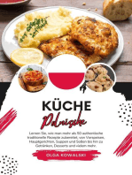 Küche Polnische: Lernen sie, wie man mehr als 50 Authentische Traditionelle Rezepte Zubereitet, von Vorspeisen, Hauptgerichten, Suppen und Soßen bis hin zu Getränken, Desserts und VIelem mehr: Weltgeschmack: Eine kulinarische Reise