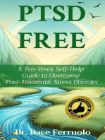 PTSD FREE: A Ten-Week Self-Help  Guide to Overcome  Post-Traumatic Stress Disorder