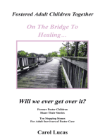 Fostered Adult Children Together On The Bridge To Healing…Will we ever get over it?: Former Foster Children Share Their Stories, Ten Stepping Stones For Adult Survivors of Foster Care
