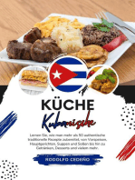 Küche Kubanische: Lernen sie, wie man mehr als 50 Authentische Traditionelle Rezepte Zubereitet, von Vorspeisen, Hauptgerichten, Suppen und Soßen bis hin zu Getränken, Desserts und Vielem Mehr: Weltgeschmack: Eine kulinarische Reise
