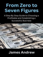 From Zero to Seven Figures: A Step-by-Step Guide to Choosing a Profitable and Establishing a Successful Business