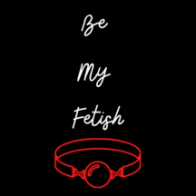 Be My Fetish