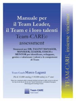 Manuale per il Team Leader, il Team e i loro talenti: Team-CARE Assessment: Strumenti per HR, TALENT MANAGER, MANAGER, LEADER, COACH e MENTOR per identificare, sviluppare, gestire e valorizzare i talenti e le competenze di Team