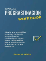 Supera la Procrastinacion Workbook. Adopta una mentalidad proactiva frente a la procrastinación Estableciendo metas claras y alcanzables que te transformen de lo que eres en lo que deseas ser