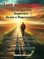 Luce nel Cammino: Strategie per Superare Ansia e Depressione: Un Viaggio di Guarigione Personale attraverso Accettazione, Crescita e Benessere Autentico