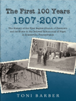 The First 100 Years 1907-2007: The History of the First Baptist Church of Passtown and Its Home in the Beloved Community in Hayti Coatesville, Pennsylvania