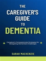 The Caregiver's Guide to Dementia: Caregiver's Compassionate Strategies for Navigating Dementia's Challenges