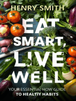 Eat Smart, Live Well Your Essential How To Guide to Healthy Habits