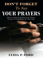 Don’t Forget To Say Your Prayers: How to Activate the Power of Prayer in Every Circumstance of Your Life