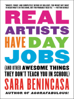 Real Artists Have Day Jobs: (And Other Awesome Things They Don't Teach You in School)