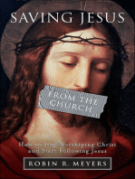 Saving Jesus from the Church: How to Stop Worshiping Christ and Start Following Jesus